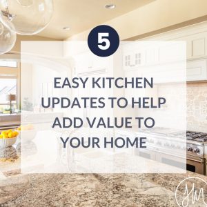 Blog - 5 Easy Kitchen Updates To Help Add Value To Your Home with The Mink Group real estate.