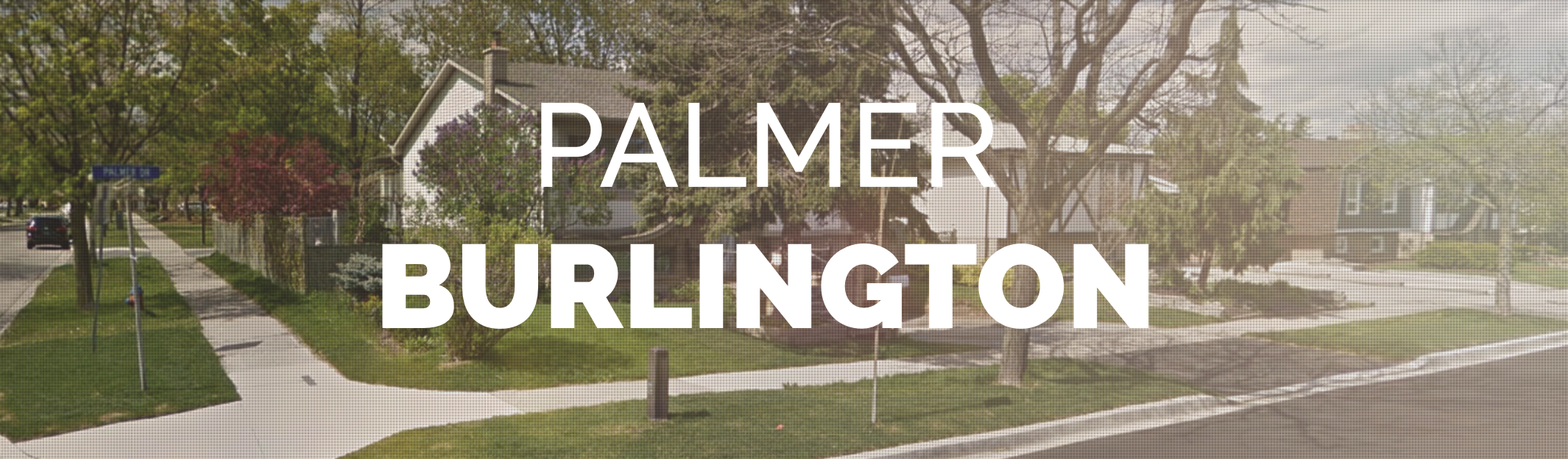 Explore Burlington - Palmer neighbourhood with The Mink Group real estate.
